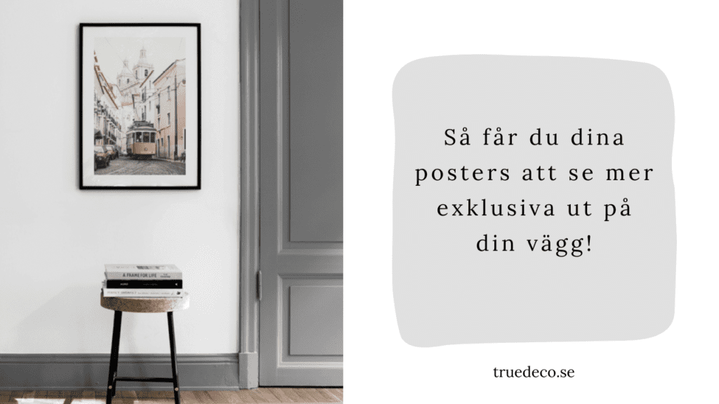 Så får du dina posters kännas mer exklusiva på din vägg